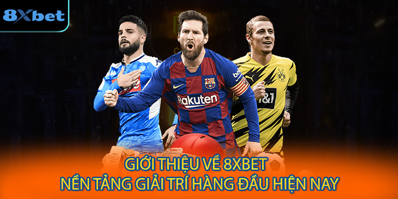 Giới Thiệu Về 8XBET  Nền Tảng Giải Trí Hàng Đầu Hiện Nay
