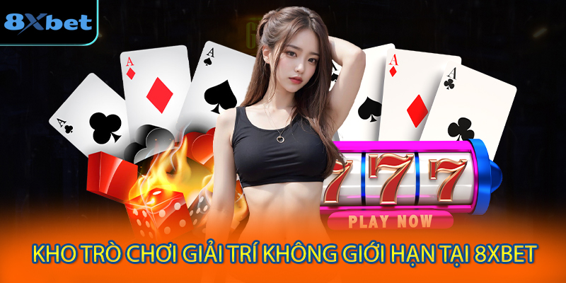 Kho Trò Chơi Giải Trí Không Giới Hạn Tại 8XBET
