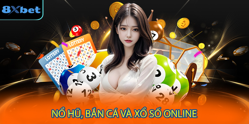 Nổ Hũ, Bắn Cá Và Xổ Số Online Giúp Giải Trí Và Cơ Hội Nhận Thưởng